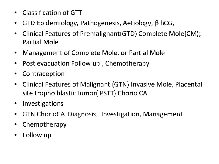  • Classification of GTT • GTD Epidemiology, Pathogenesis, Aetiology, β h. CG, •