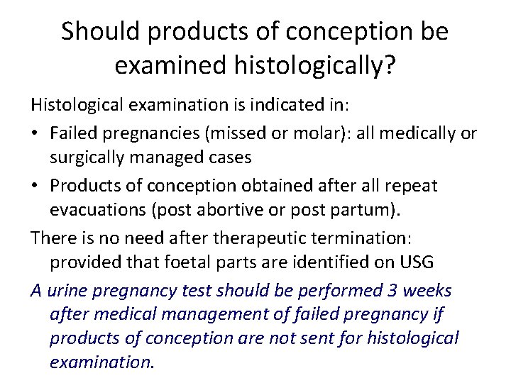 Should products of conception be examined histologically? Histological examination is indicated in: • Failed