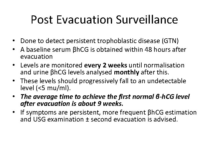 Post Evacuation Surveillance • Done to detect persistent trophoblastic disease (GTN) • A baseline