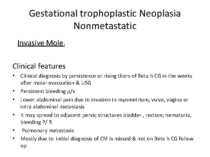 Gestational trophoplastic Neoplasia Nonmetastatic Invasive Mole: Clinical features • Clinical diagnosis by persistence or