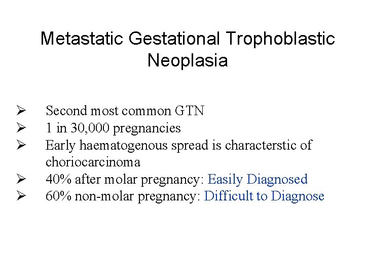 Metastatic Gestational Trophoblastic Neoplasia Ø Ø Ø Second most common GTN 1 in 30,