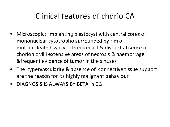 Clinical features of chorio CA • Microscopic: implanting blastocyst with central cores of mononuclear
