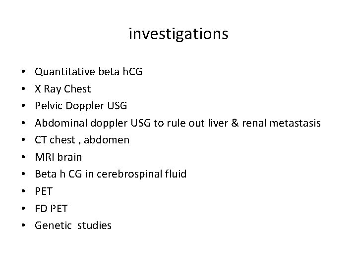 investigations • • • Quantitative beta h. CG X Ray Chest Pelvic Doppler USG