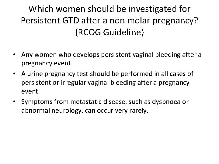 Which women should be investigated for Persistent GTD after a non molar pregnancy? (RCOG
