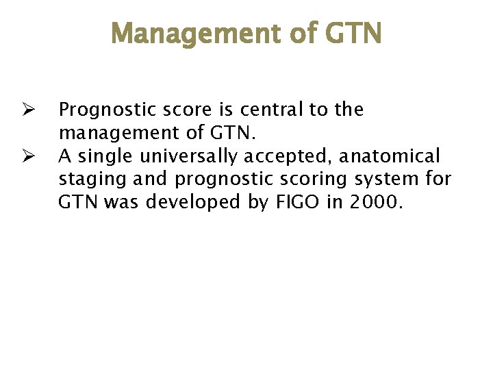 Management of GTN Ø Ø Prognostic score is central to the management of GTN.