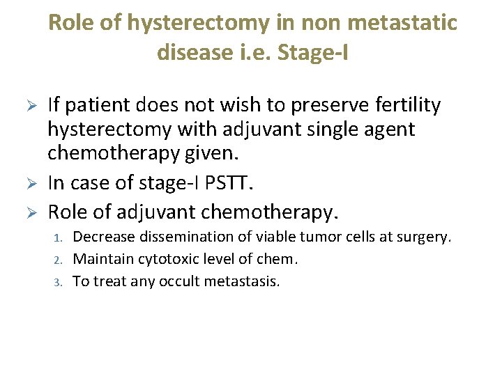 Role of hysterectomy in non metastatic disease i. e. Stage-I Ø Ø Ø If