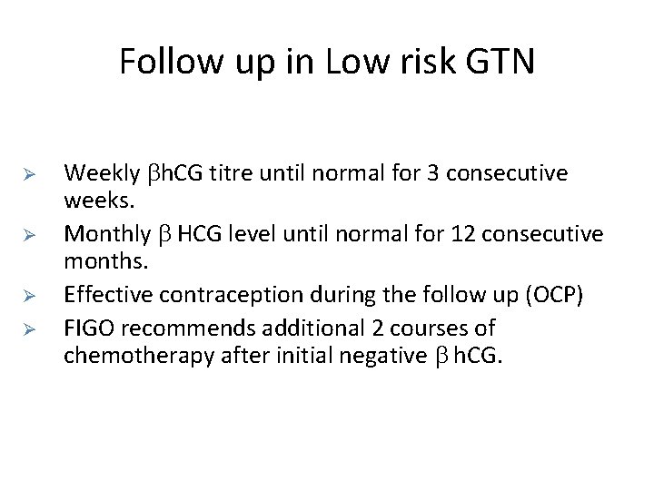 Follow up in Low risk GTN Ø Ø Weekly h. CG titre until normal