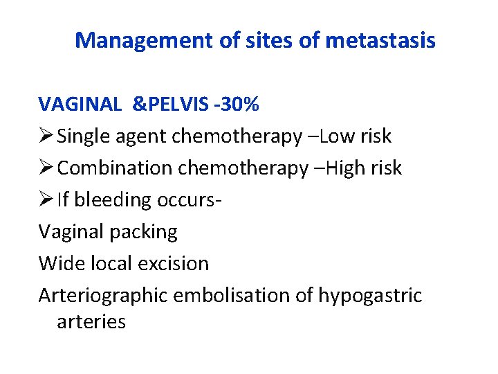 Management of sites of metastasis VAGINAL &PELVIS -30% Ø Single agent chemotherapy –Low risk