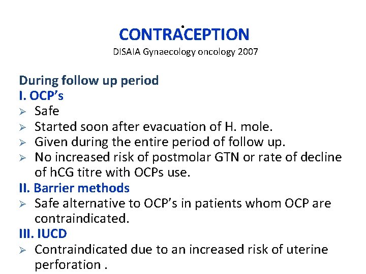 . CONTRACEPTION DISAIA Gynaecology oncology 2007 During follow up period I. OCP’s Ø Safe