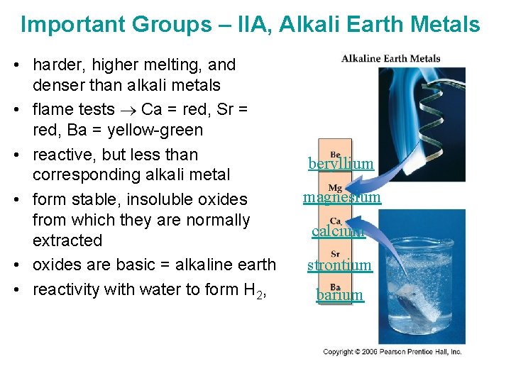 Important Groups – IIA, Alkali Earth Metals • harder, higher melting, and denser than