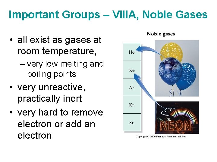 Important Groups – VIIIA, Noble Gases • all exist as gases at room temperature,