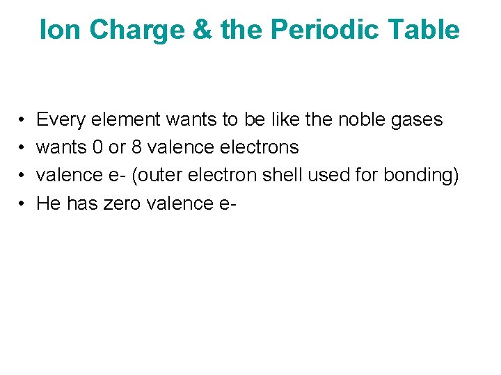 Ion Charge & the Periodic Table • • Every element wants to be like