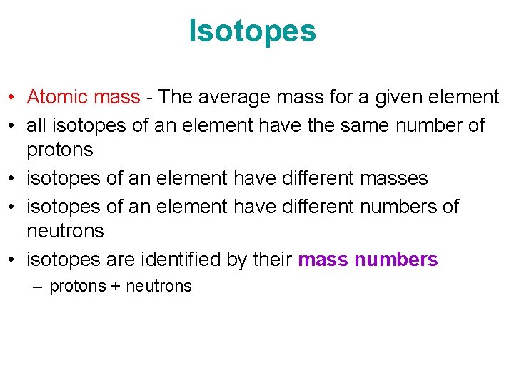 Isotopes • Atomic mass - The average mass for a given element • all