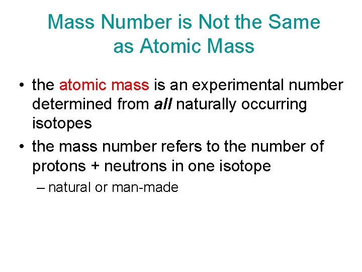 Mass Number is Not the Same as Atomic Mass • the atomic mass is