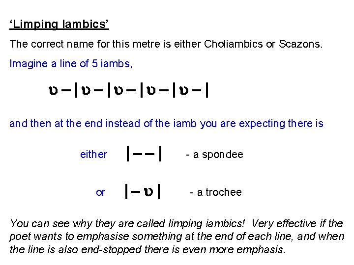 ‘Limping Iambics’ The correct name for this metre is either Choliambics or Scazons. Imagine