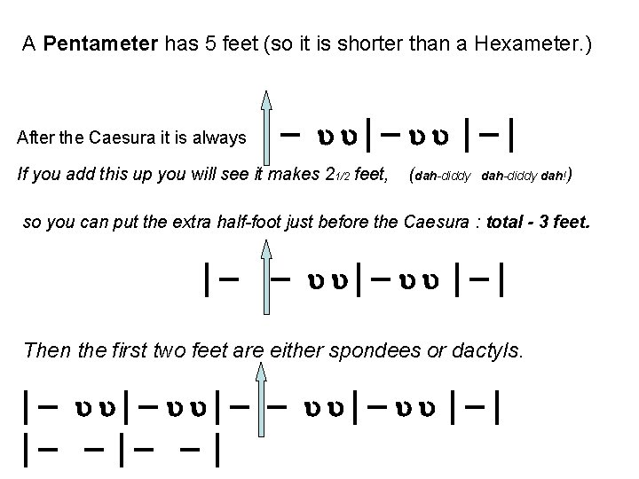 A Pentameter has 5 feet (so it is shorter than a Hexameter. ) After