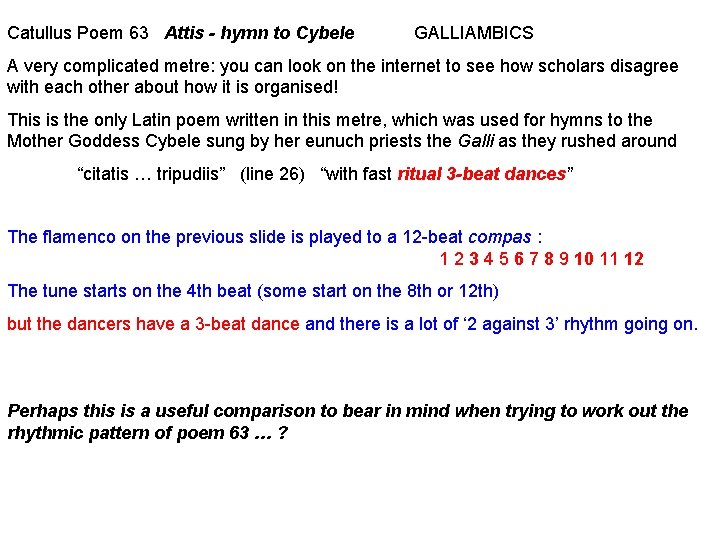 Catullus Poem 63 Attis - hymn to Cybele GALLIAMBICS A very complicated metre: you