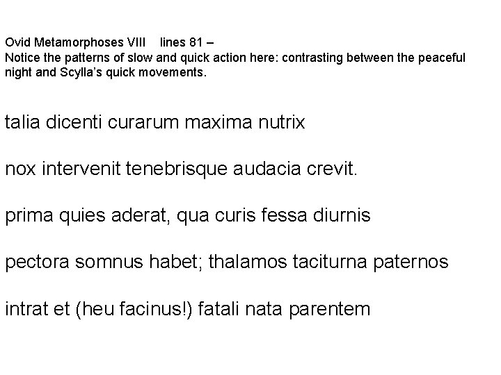 Ovid Metamorphoses VIII lines 81 – Notice the patterns of slow and quick action