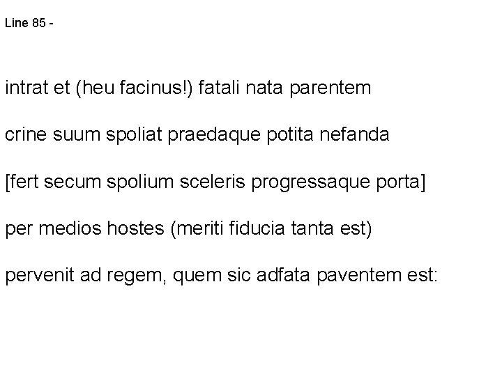 Line 85 - intrat et (heu facinus!) fatali nata parentem crine suum spoliat praedaque