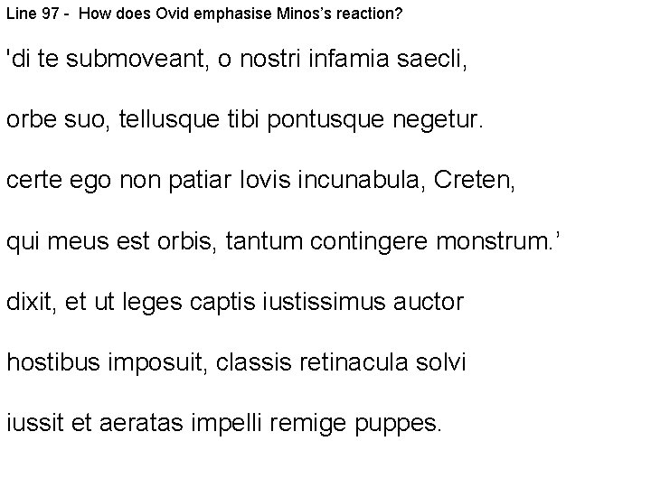 Line 97 - How does Ovid emphasise Minos’s reaction? 'di te submoveant, o nostri