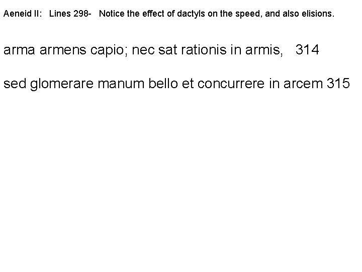 Aeneid II: Lines 298 - Notice the effect of dactyls on the speed, and