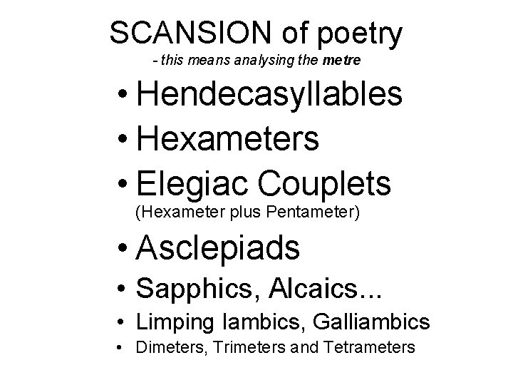 SCANSION of poetry - this means analysing the metre • Hendecasyllables • Hexameters •