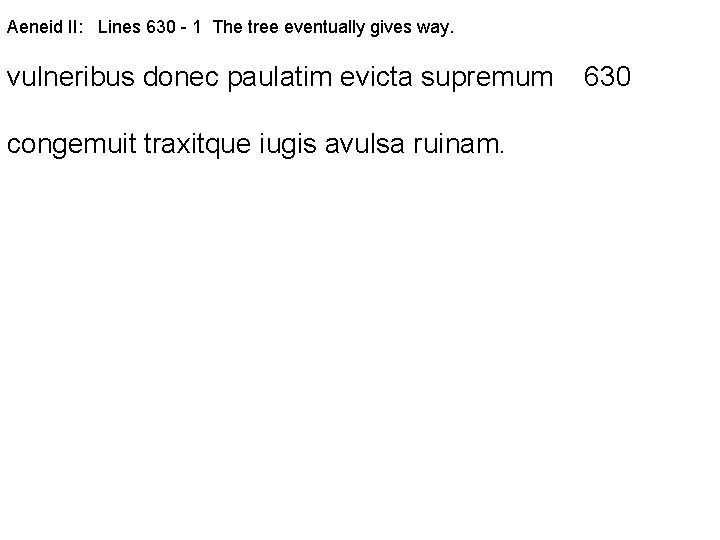 Aeneid II: Lines 630 - 1 The tree eventually gives way. vulneribus donec paulatim