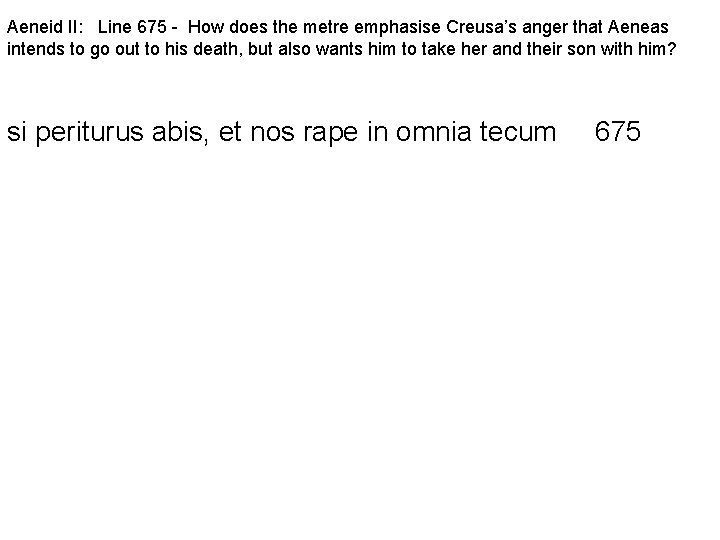 Aeneid II: Line 675 - How does the metre emphasise Creusa’s anger that Aeneas