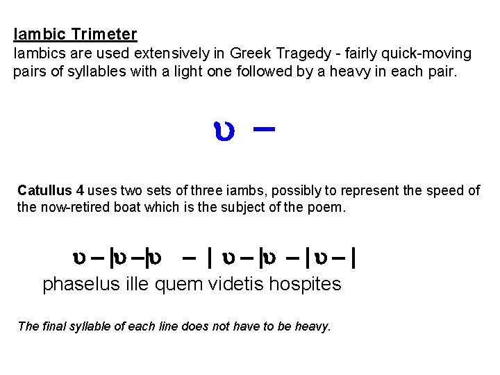 Iambic Trimeter Iambics are used extensively in Greek Tragedy - fairly quick-moving pairs of