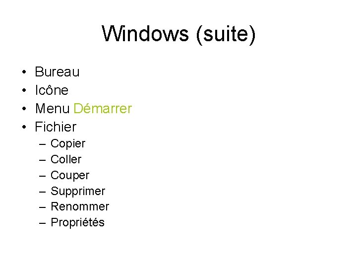 Windows (suite) • • Bureau Icône Menu Démarrer Fichier – – – Copier Coller
