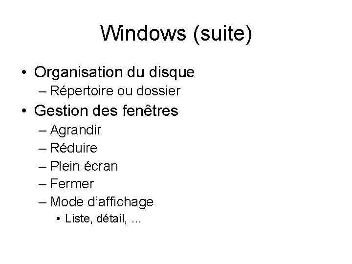 Windows (suite) • Organisation du disque – Répertoire ou dossier • Gestion des fenêtres