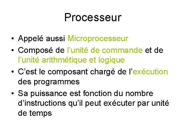 Processeur • Appelé aussi Microprocesseur • Composé de l’unité de commande et de l’unité