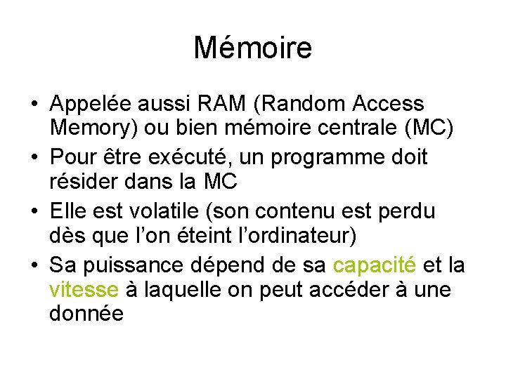 Mémoire • Appelée aussi RAM (Random Access Memory) ou bien mémoire centrale (MC) •
