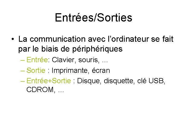 Entrées/Sorties • La communication avec l’ordinateur se fait par le biais de périphériques –