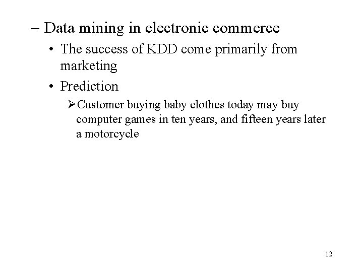 - Data mining in electronic commerce • The success of KDD come primarily from