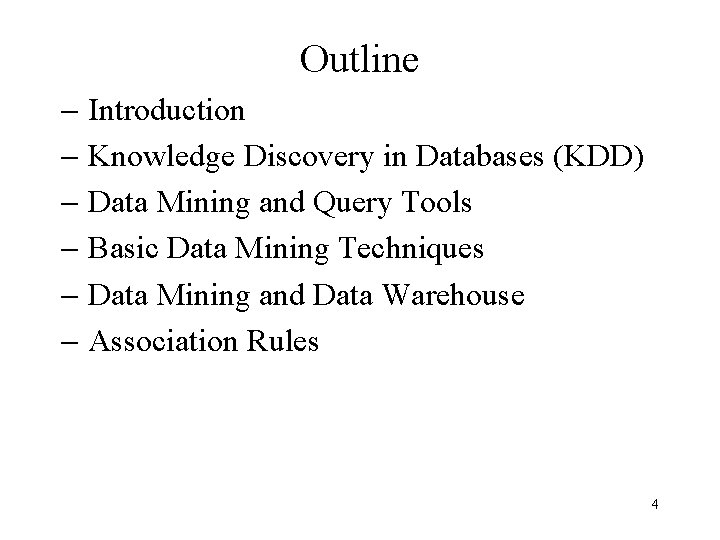 Outline - Introduction - Knowledge Discovery in Databases (KDD) - Data Mining and Query Outline - Introduction - Knowledge Discovery in Databases (KDD) - Data Mining and Query