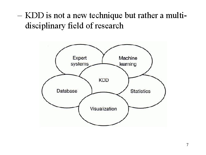 - KDD is not a new technique but rather a multidisciplinary field of research