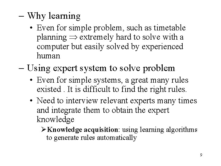 - Why learning • Even for simple problem, such as timetable planning extremely hard