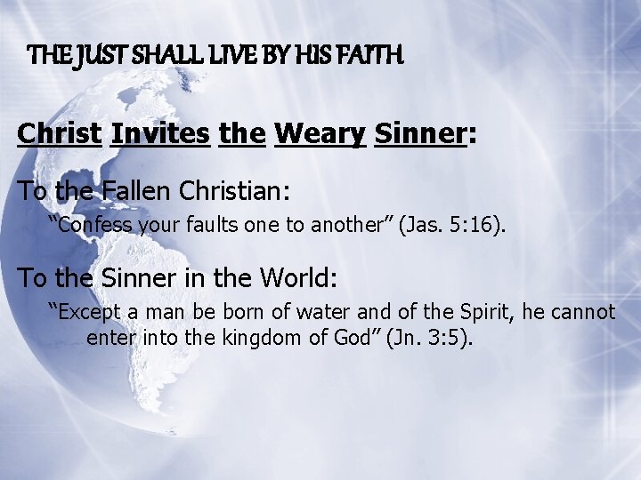 THE JUST SHALL LIVE BY HIS FAITH Christ Invites the Weary Sinner: To the