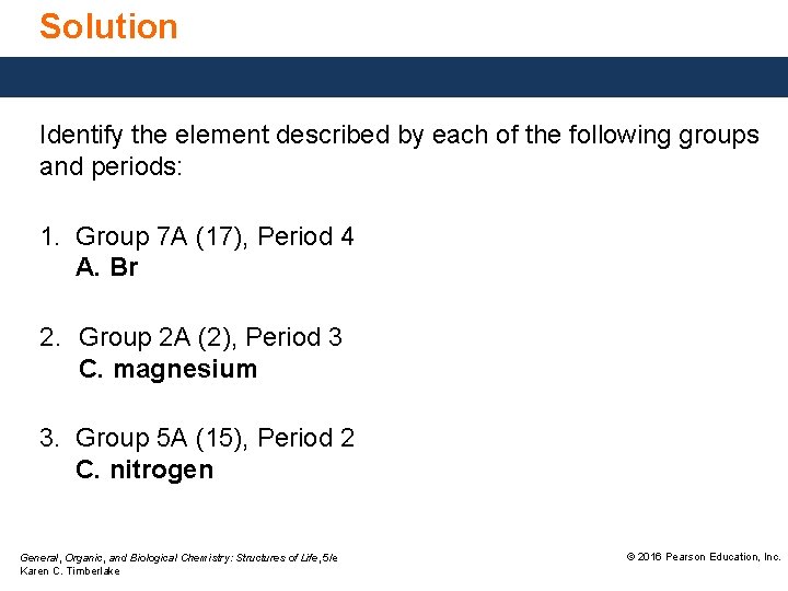 Solution Identify the element described by each of the following groups and periods: 1.