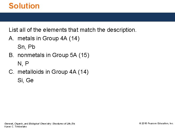 Solution List all of the elements that match the description. A. metals in Group