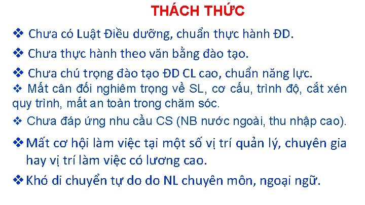 THÁCH THỨC v Chưa có Luật Điều dưỡng, chuẩn thực hành ĐD. v Chưa