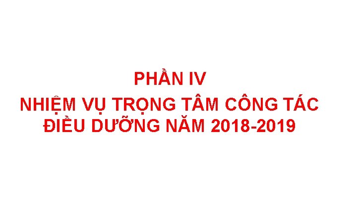 PHẦN IV NHIỆM VỤ TRỌNG T M CÔNG TÁC ĐIỀU DƯỠNG NĂM 2018 -2019