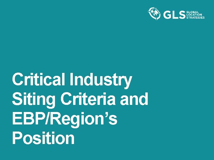 Critical Industry Siting Criteria and EBP/Region’s Position 