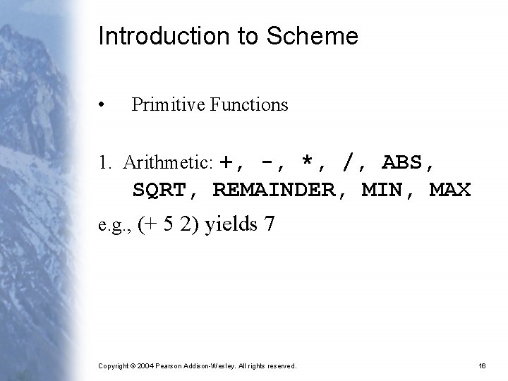 Introduction to Scheme • Primitive Functions 1. Arithmetic: +, -, *, /, ABS, SQRT,