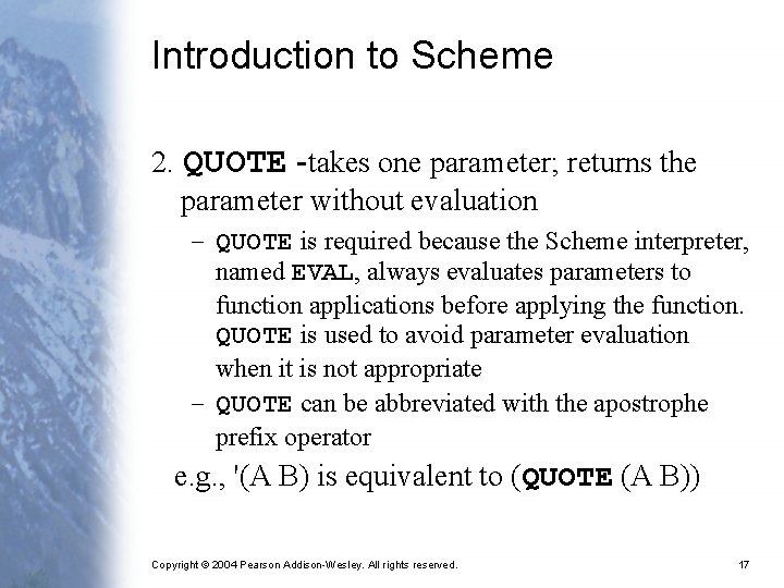 Introduction to Scheme 2. QUOTE -takes one parameter; returns the parameter without evaluation –
