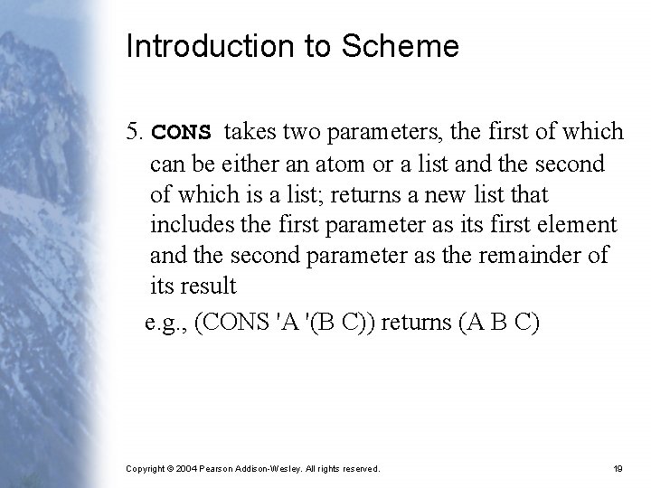 Introduction to Scheme 5. CONS takes two parameters, the first of which can be