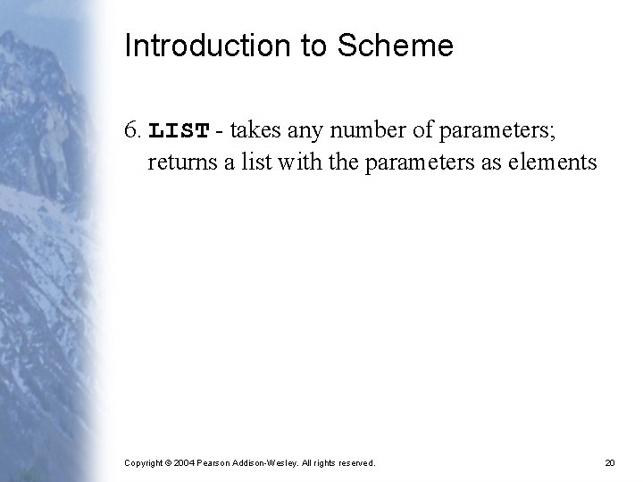 Introduction to Scheme 6. LIST - takes any number of parameters; returns a list