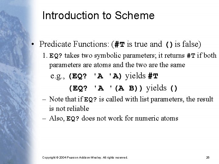 Introduction to Scheme • Predicate Functions: (#T is true and ()is false) 1. EQ?