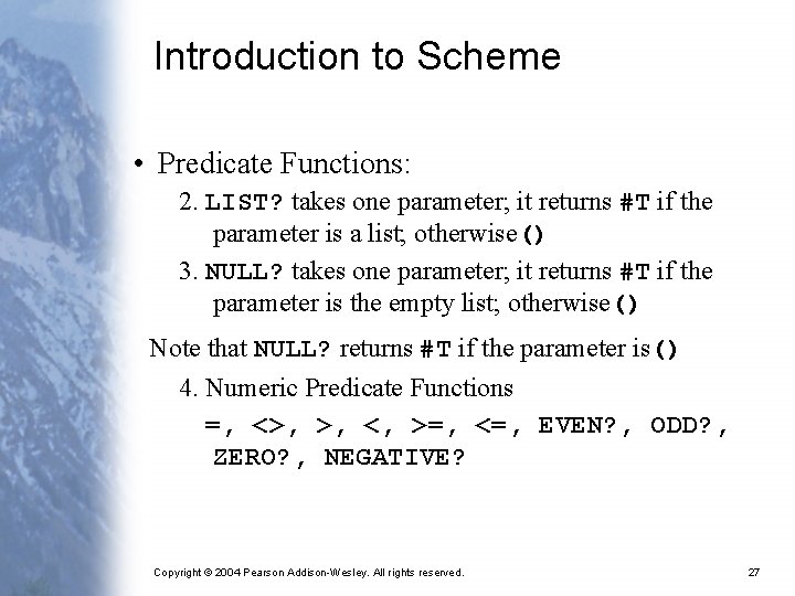 Introduction to Scheme • Predicate Functions: 2. LIST? takes one parameter; it returns #T